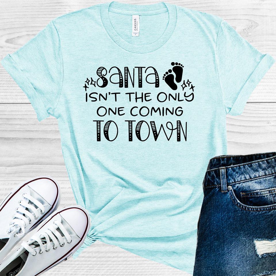 Santa Isn't the Only One Coming to Town Pregnancy Announcement Graphic Tee