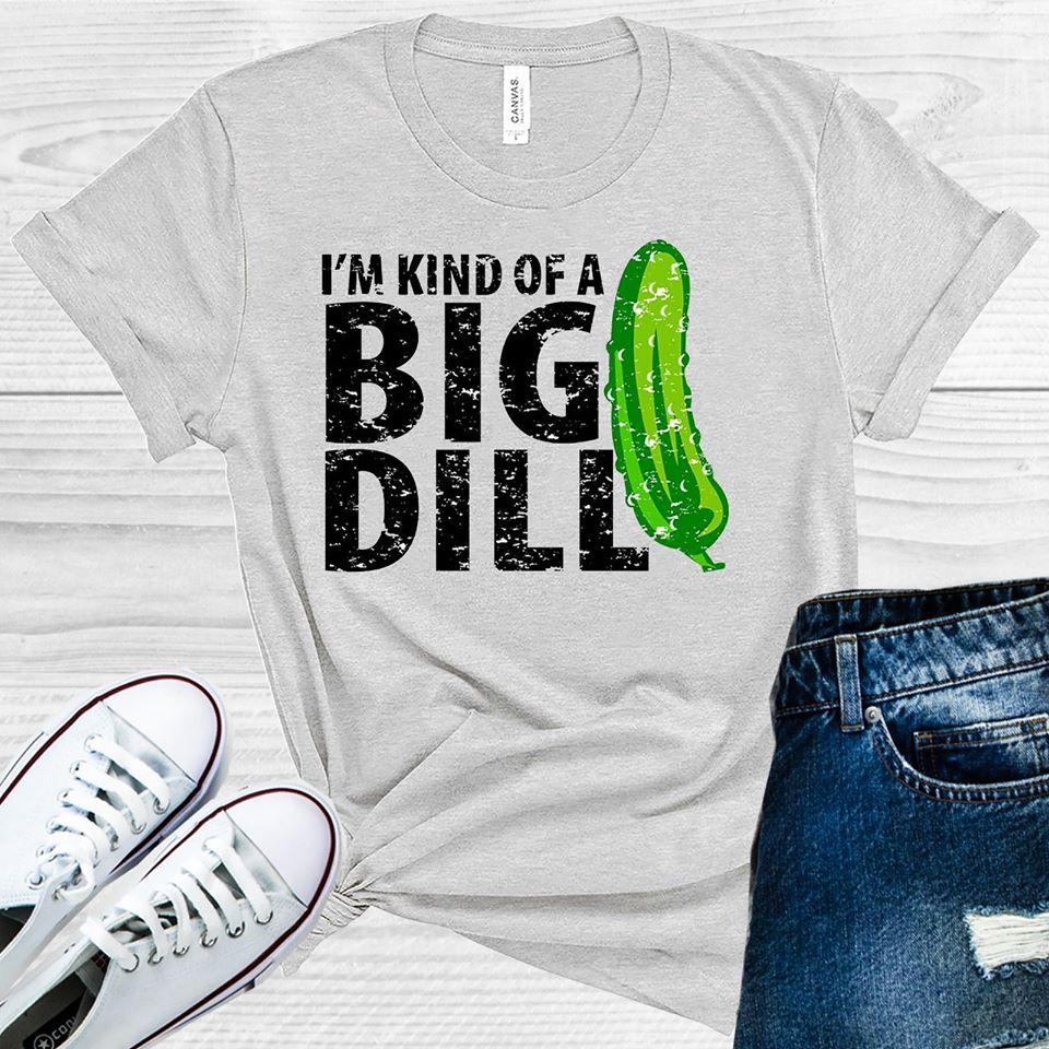 I'm Kind of a Big Dill Graphic Tee