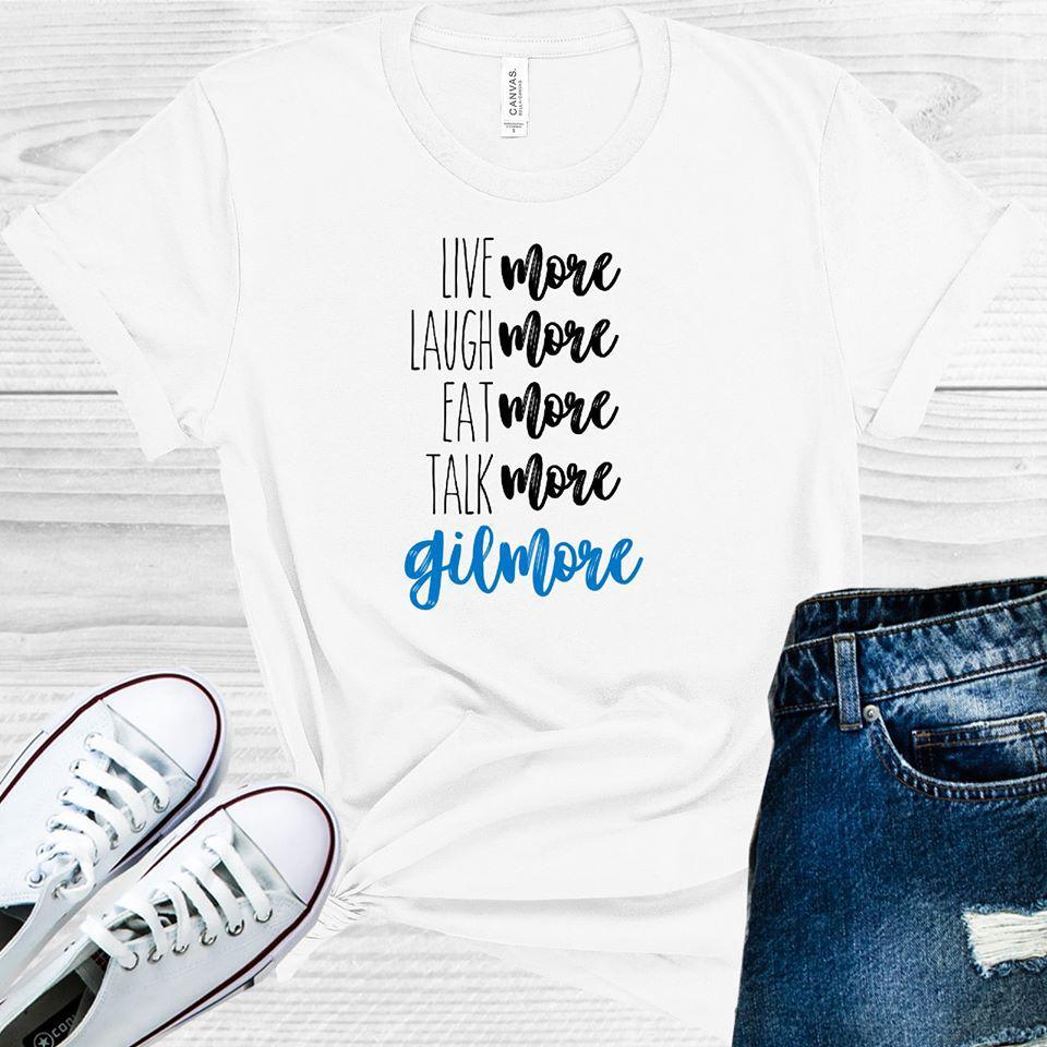 Gilmore Girls: Live More Laugh More Eat More Talk More Gilmore Graphic Tee