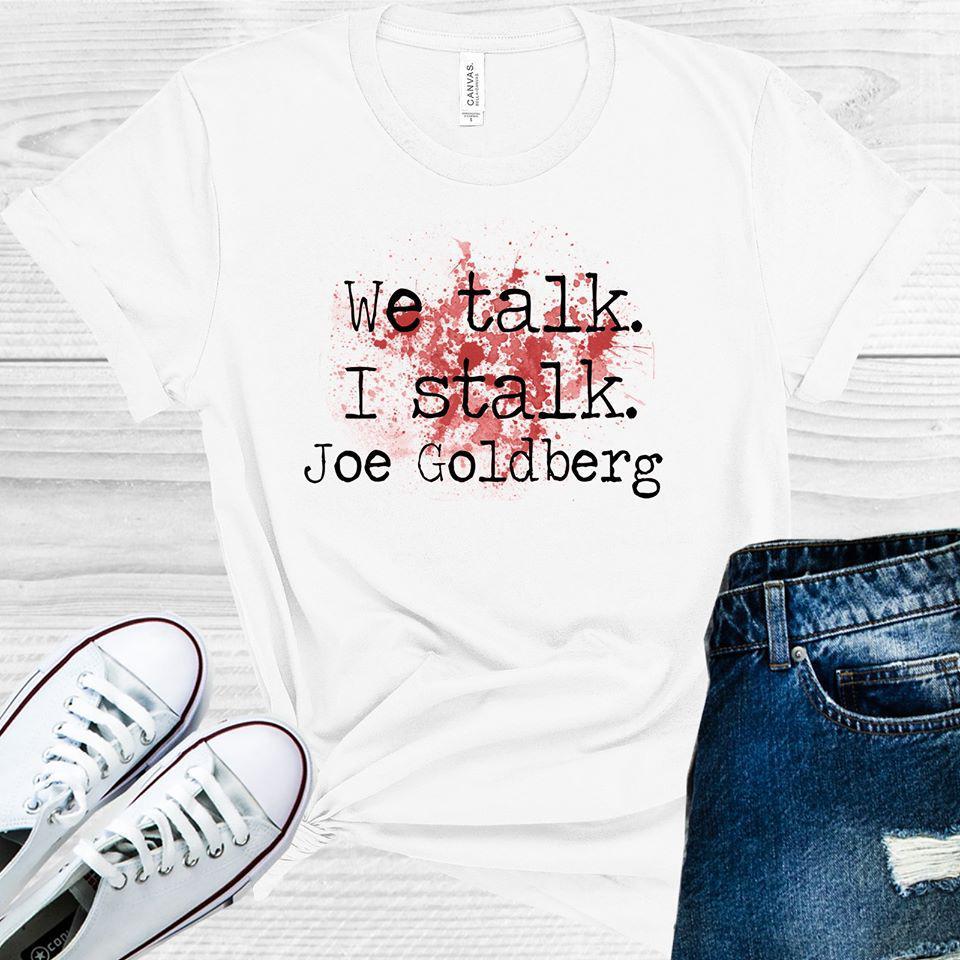 We Talk I Stalk Joe Goldberg #You Graphic Tee