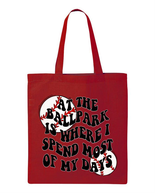 At the Ballpark is Where I Spend Most of My Days Tote