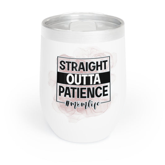 Straight Outta Patience Chill Wine Tumbler