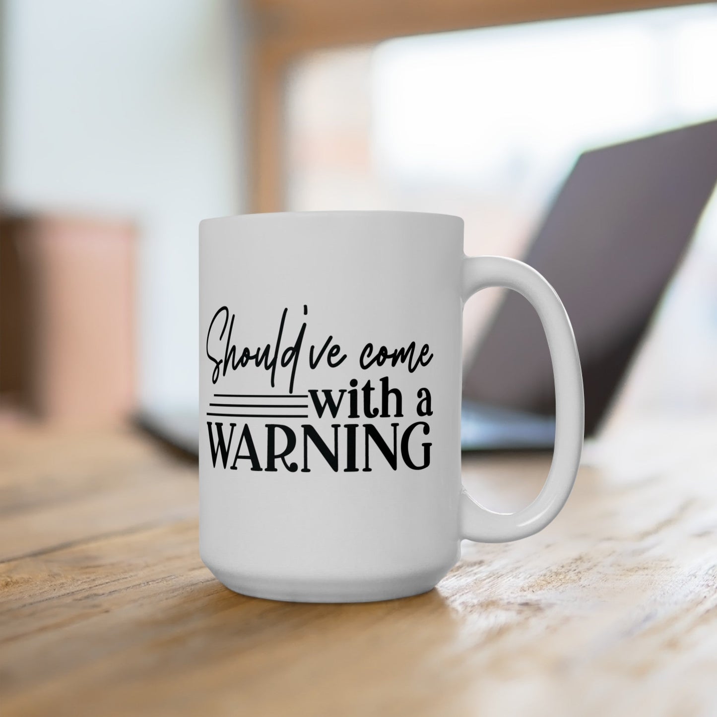 Should’ve Came With A Warning Ceramic Mug, (11oz, 15oz)