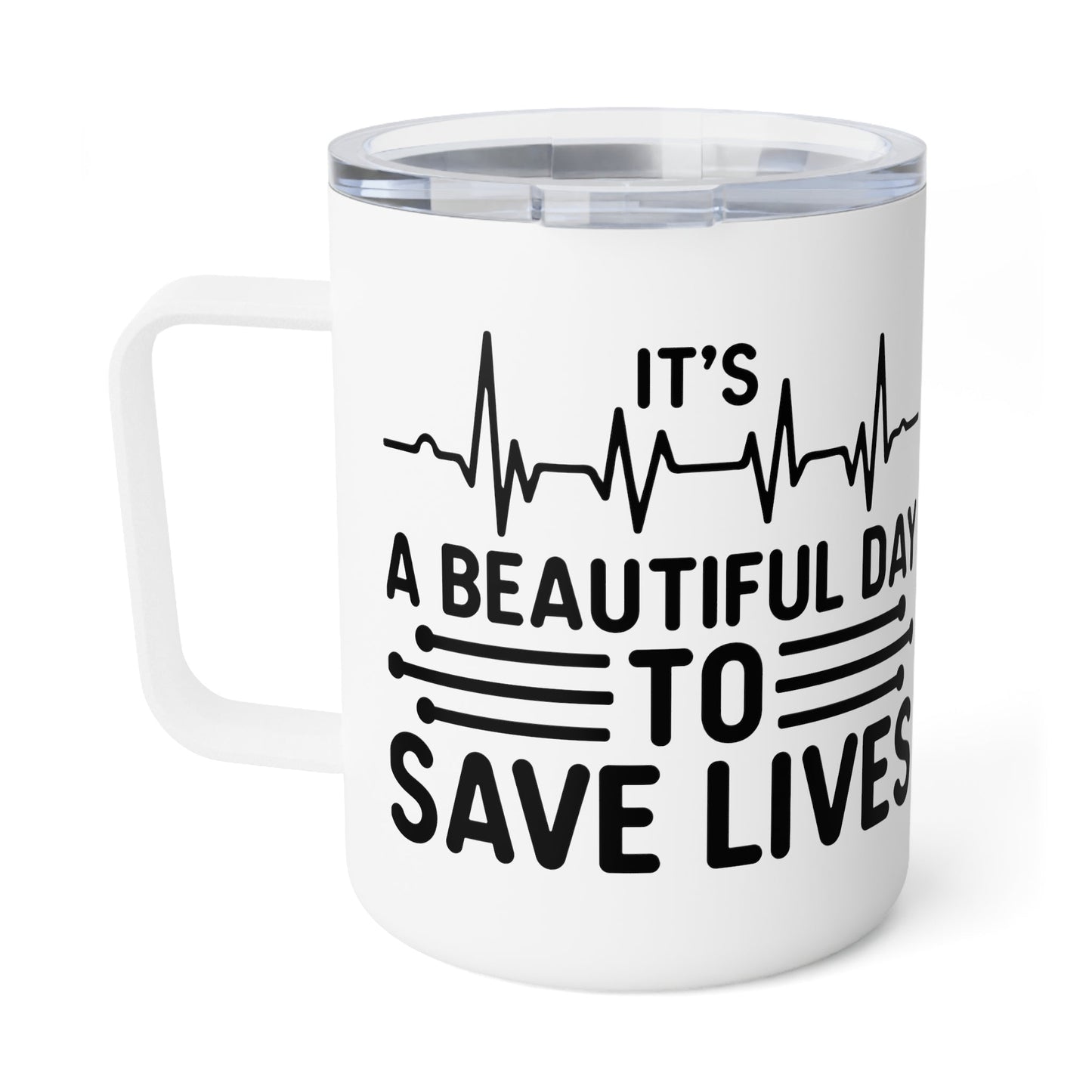 It’s A Beautiful Day To Save Lives Insulated Coffee Mug, 10oz