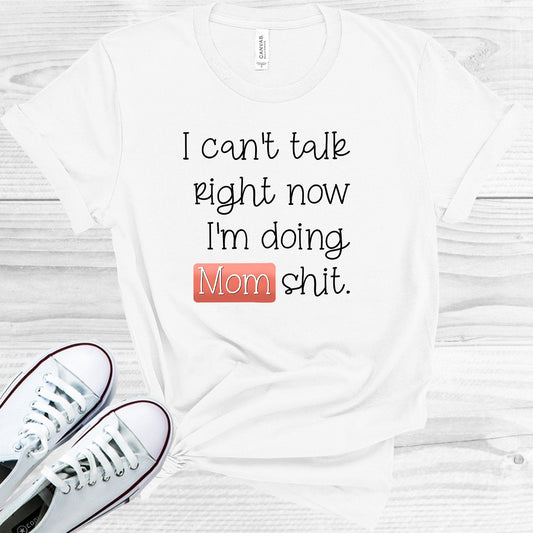I Can't Talk Right Now I'm Doing Mom Sh** Graphic Tee