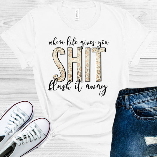 When Life Gives You Sh** Flush it Away Graphic Tee