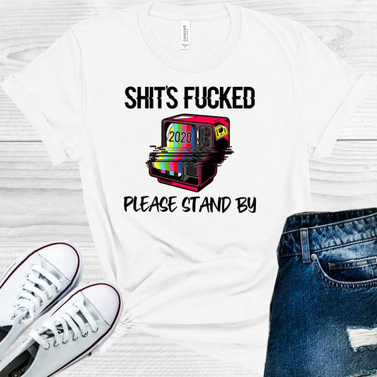 Sh**s F***ed Please Stand By Graphic Tee