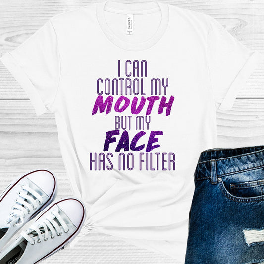 I Can Control My Mouth But My Face Has No Filter Graphic Tee