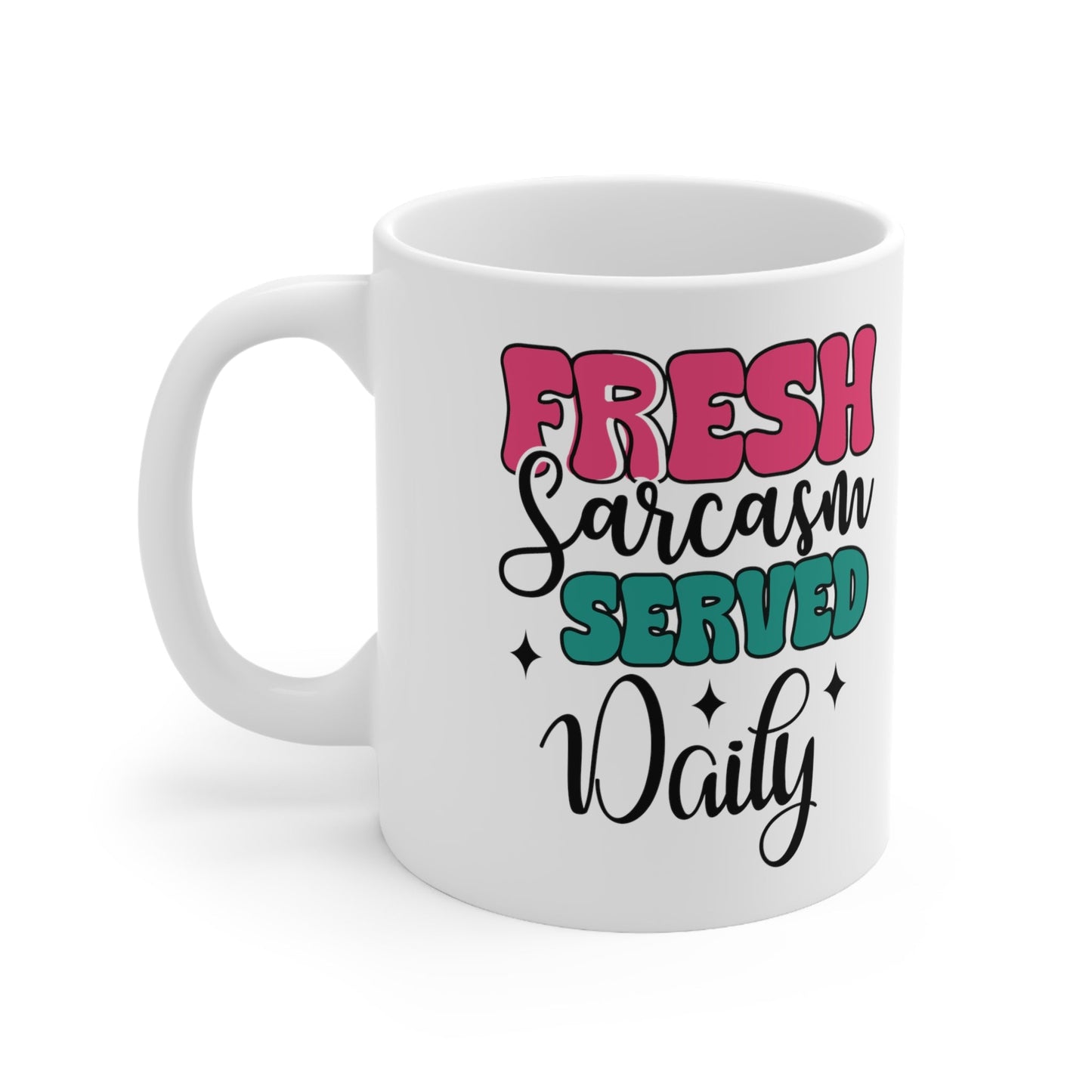 Fresh Sarcasm Served Daily Ceramic Mug 11oz