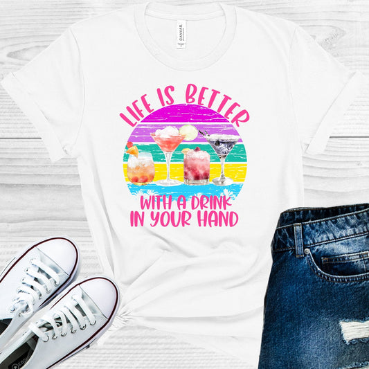 Life is Better with a Drink in Your Hand Graphic Tee