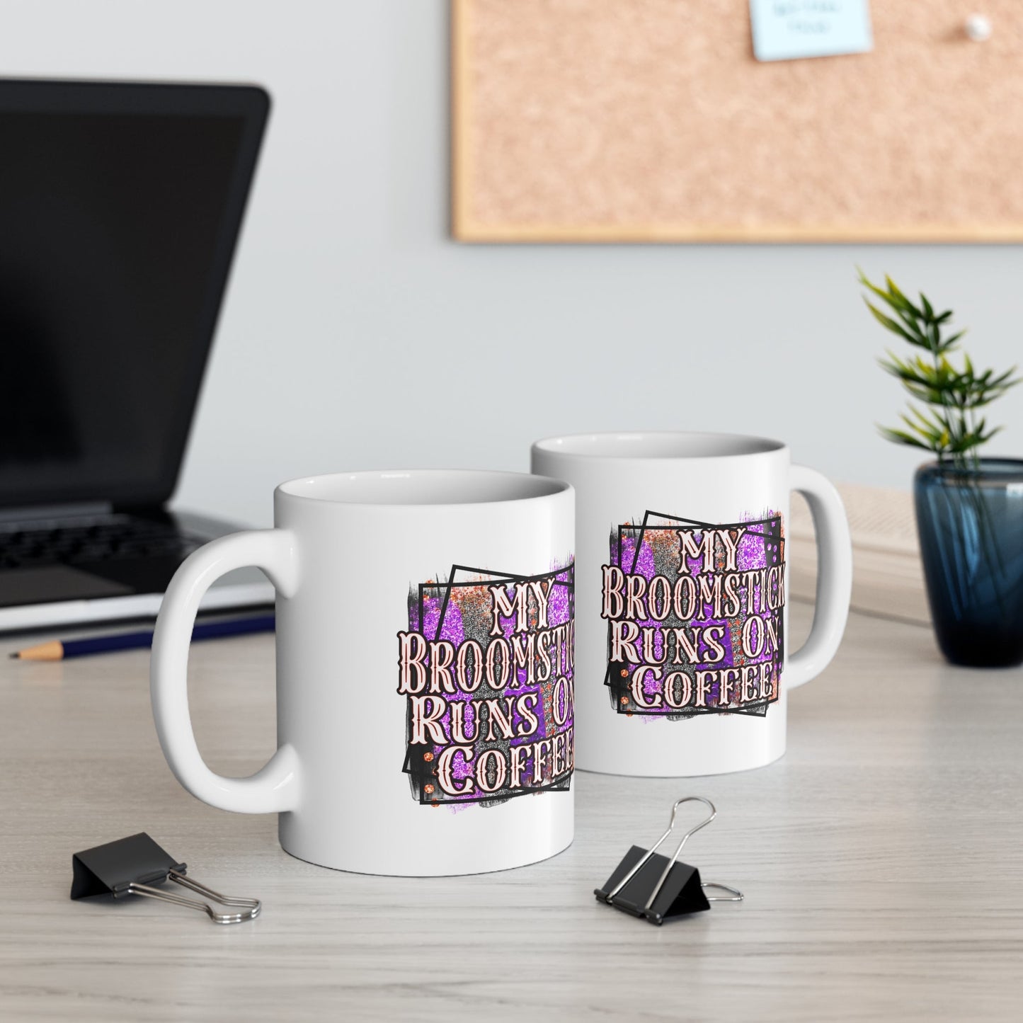 My Broomstick Runs On Coffee Ceramic Mug 11oz