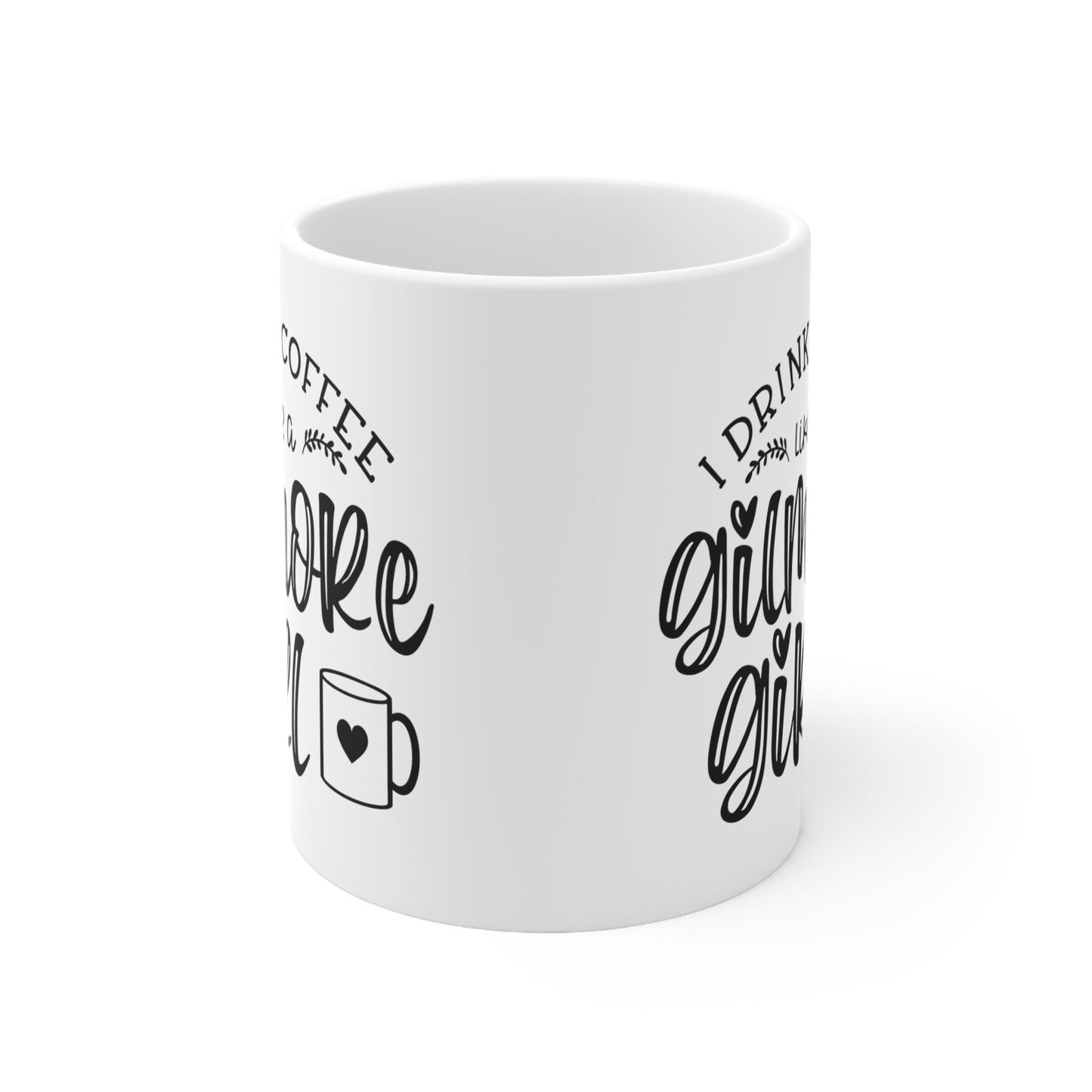 I Drink Coffee Like A Gilmore Girl Ceramic Mug 11oz