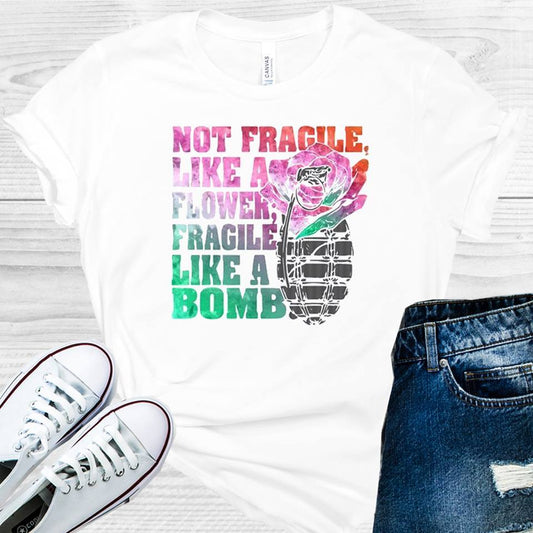 Not Fragile Like a Flower Fragile Like a Bomb Graphic Tee