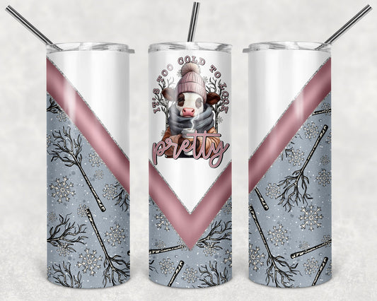 It's Too Cold to Look Pretty 20 oz Skinny Tumbler