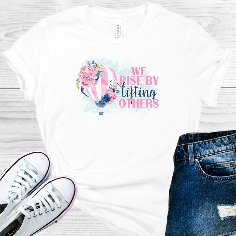 We Rise By Lifting Others Graphic Tee