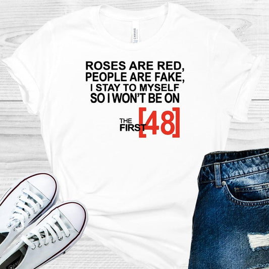 Roses are Red People are Fake I Keep to Myself So I Don't End Up on the First 48 Graphic Tee
