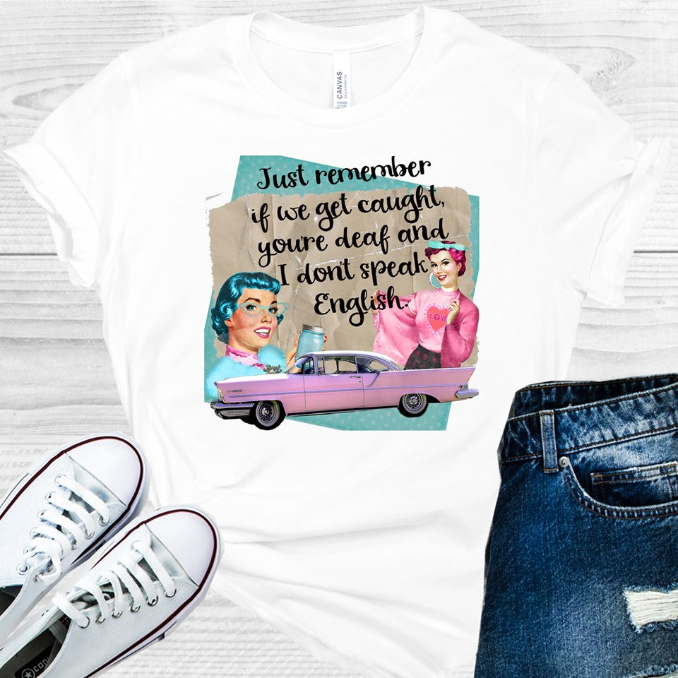 Just Remember If We Get Caught Graphic Tee