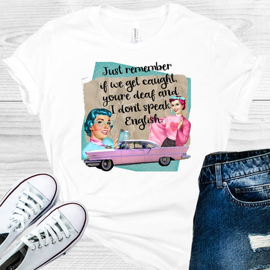 Just Remember If We Get Caught Graphic Tee