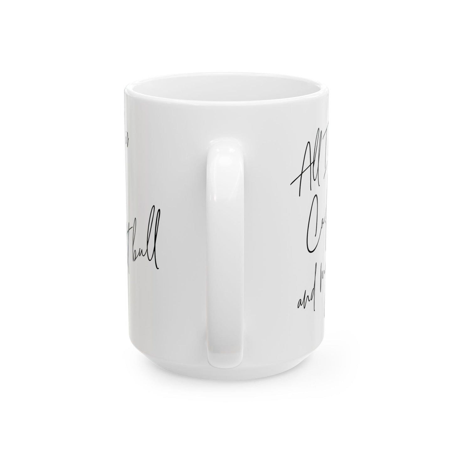 All I Need Is Coffee And My Pitbull Ceramic Mug, (11oz, 15oz)