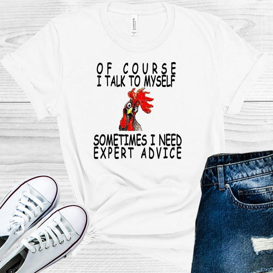 Of Course I Talk to Myself Sometimes I Need Expert Advice Graphic Tee