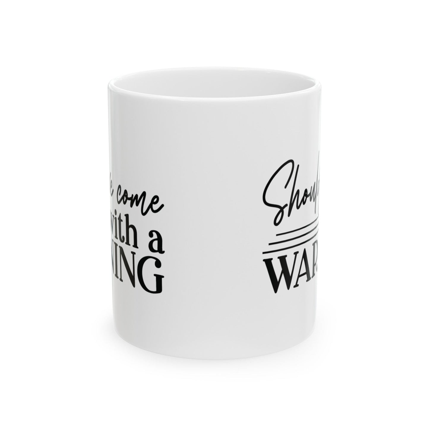 Should’ve Came With A Warning Ceramic Mug, (11oz, 15oz)