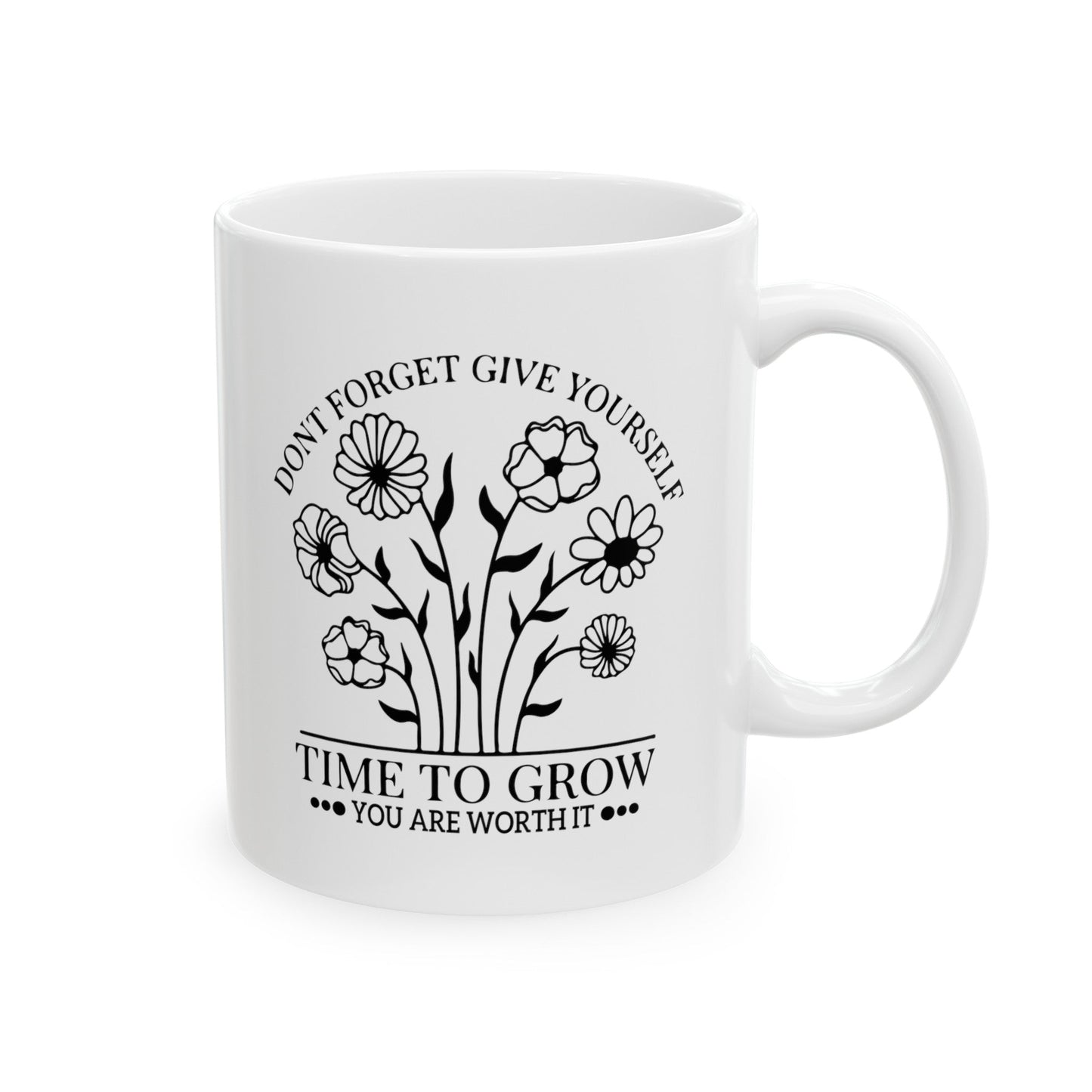 Time To Grow You Are Worth It Ceramic Mug, (11oz, 15oz)