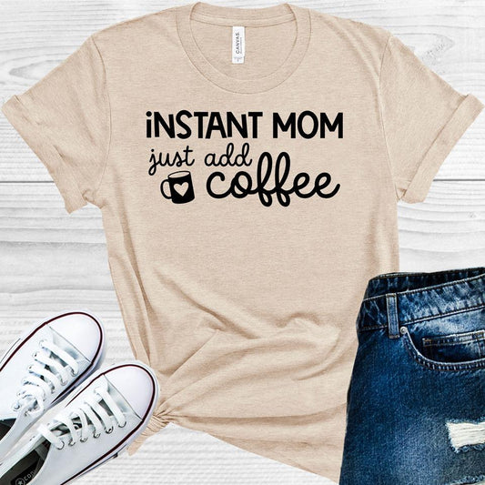 Instant Mom Just Add Coffee Graphic Tee