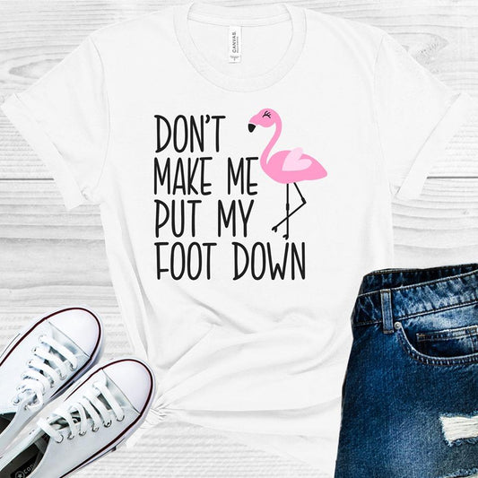 Don't Make Me Put My Foot Down Graphic Tee
