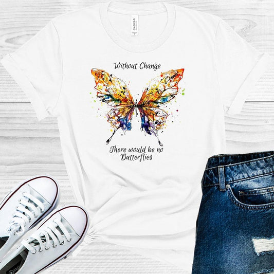 Without Change There Would Be No Butterflies Graphic Tee