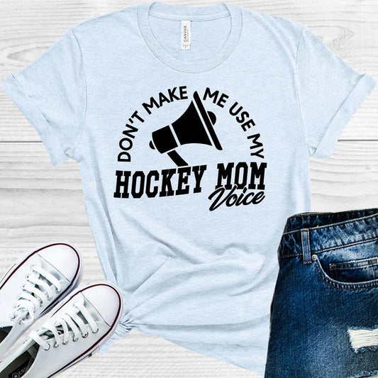 Don't Make Me Use My Hockey Mom Voice Graphic Tee