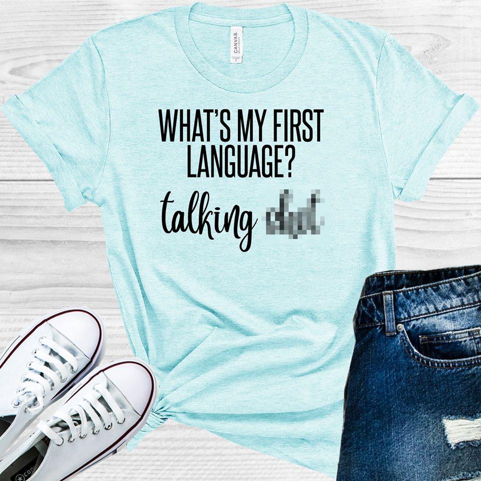 What's My First Language Talking S*** Graphic Tee