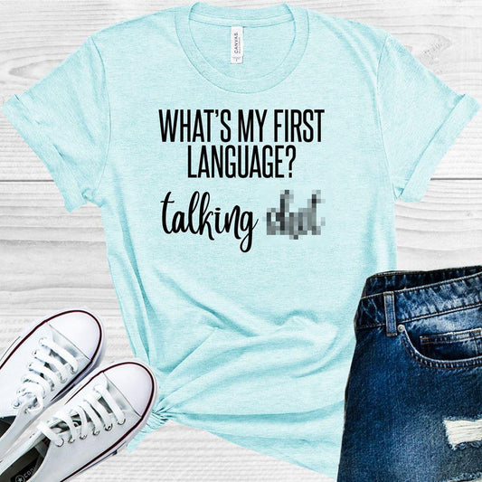 What's My First Language Talking S*** Graphic Tee