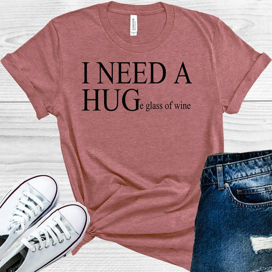 I Need a HUGe Glass of Wine Graphic Tee