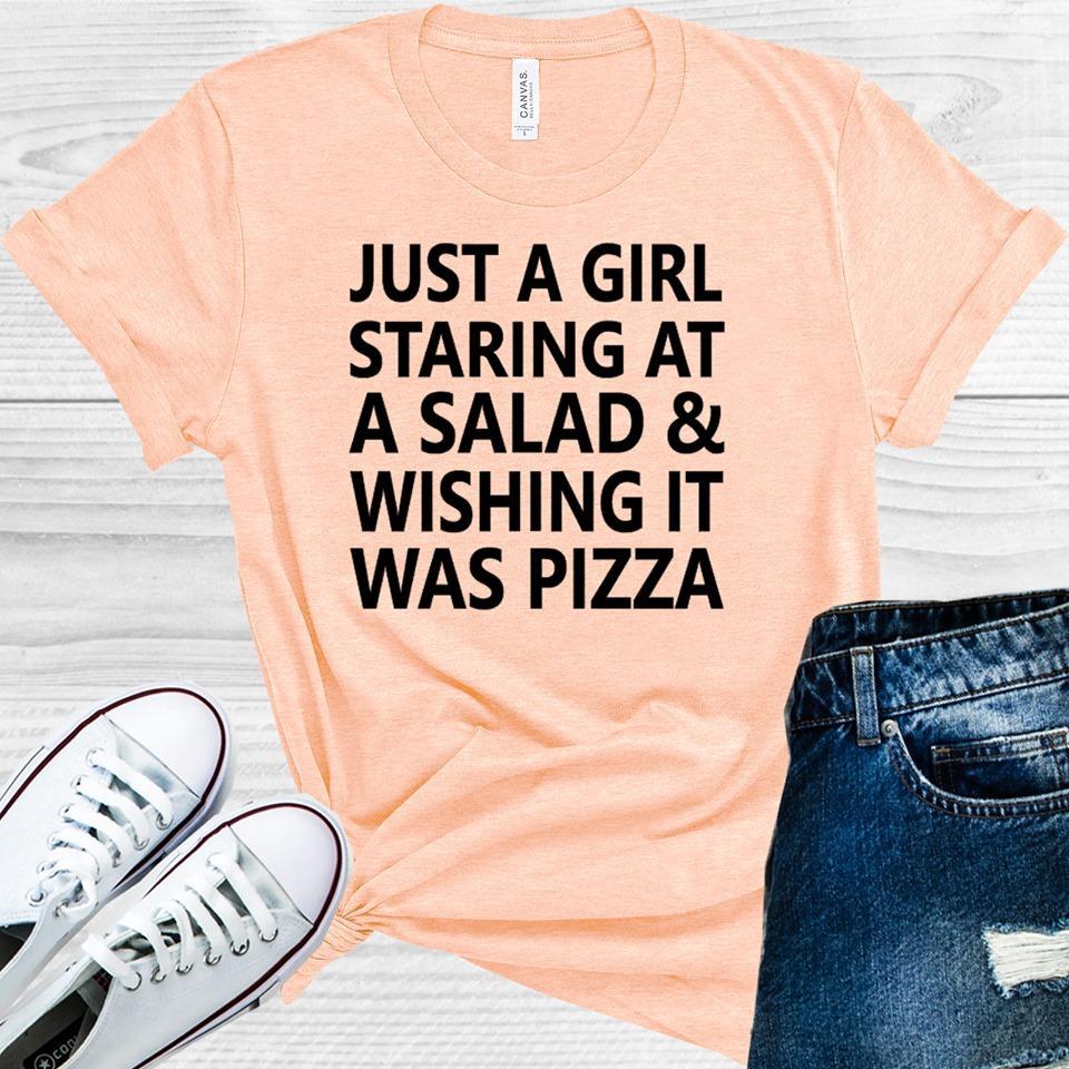 Just a Girl Staring at a Salad Wishing It Was Pizza Graphic Tee