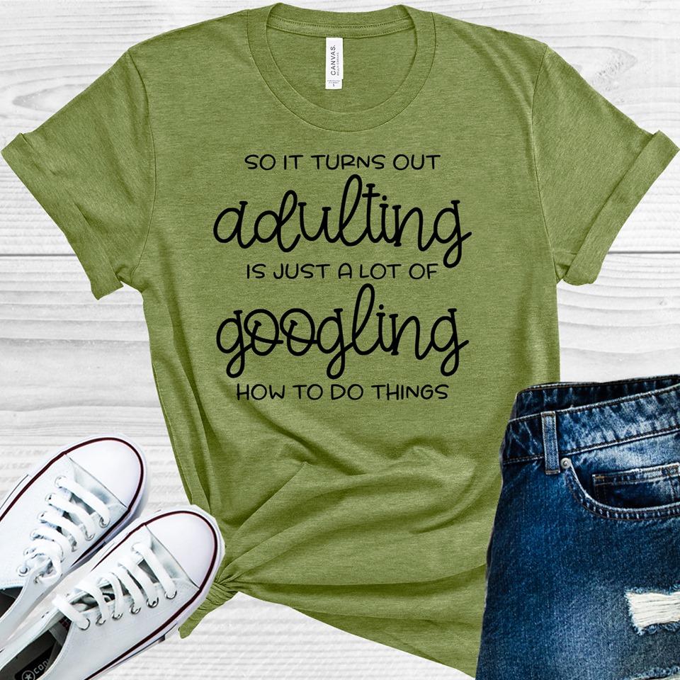 So It Turns Out Adulting Is Just a Lot of Googling How to Do Things Graphic Tee