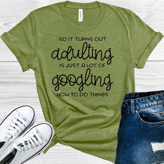 So It Turns Out Adulting Is Just a Lot of Googling How to Do Things Graphic Tee