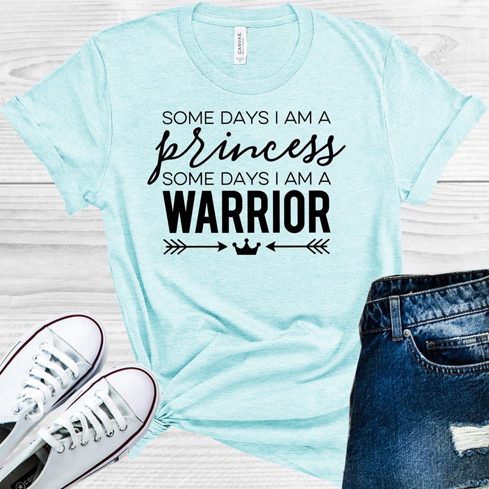 Some Days I am a Princess Some Days I am a Warrior Graphic Tee