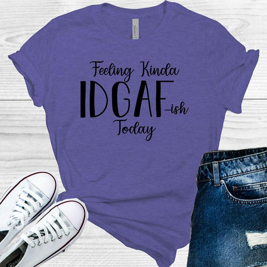 Feeling Kinda IDGAF-ish Today Graphic Tee