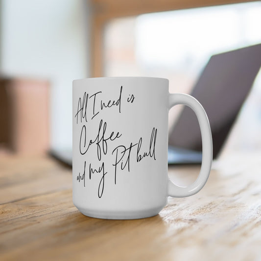 All I Need Is Coffee And My Pitbull Ceramic Mug, (11oz, 15oz)