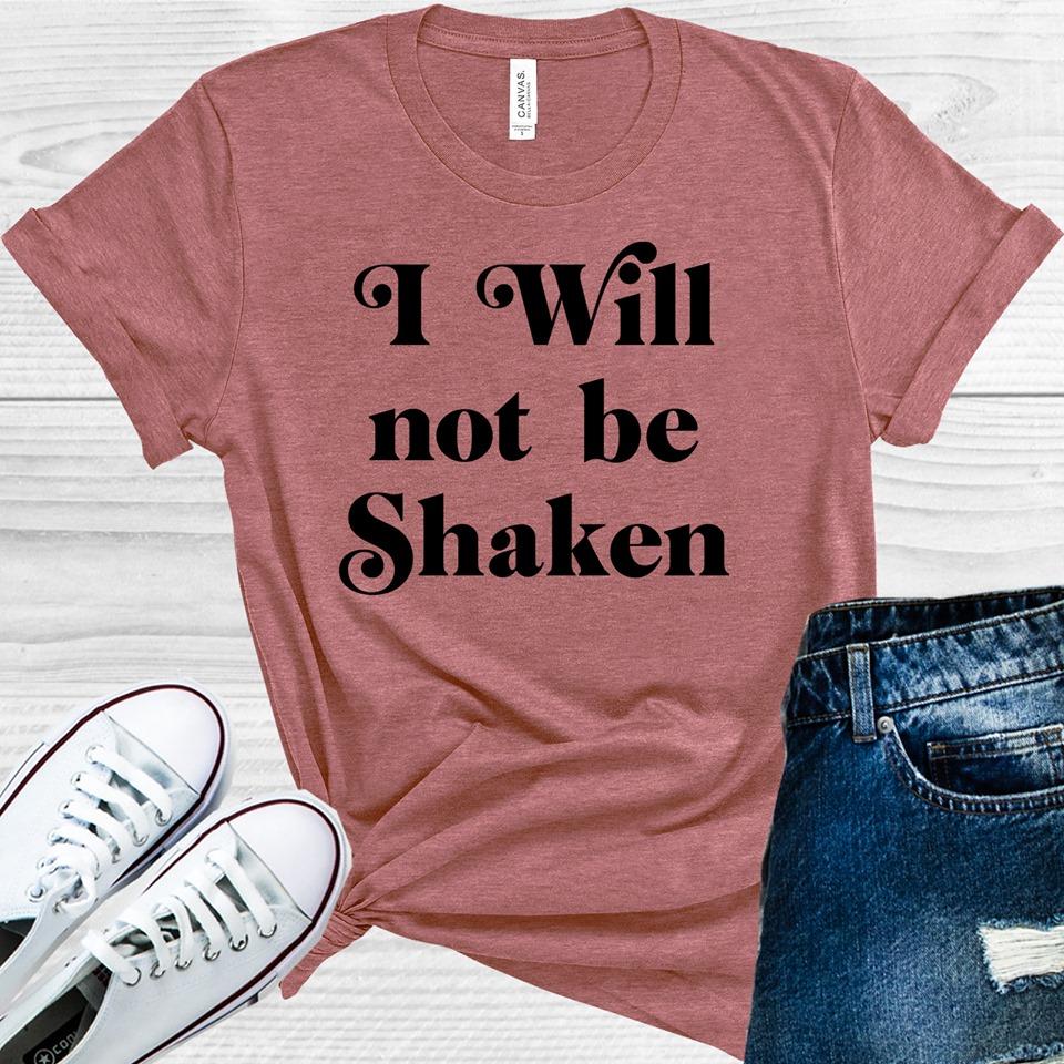 I Will Not Be Shaken Graphic Tee