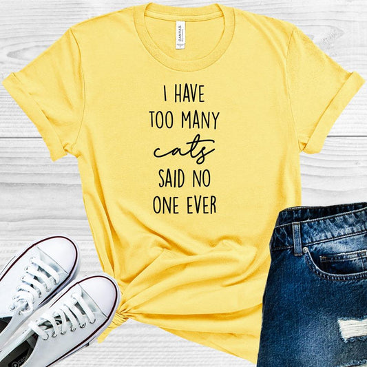 I Have Too Many Cats Said No One Ever Graphic Tee