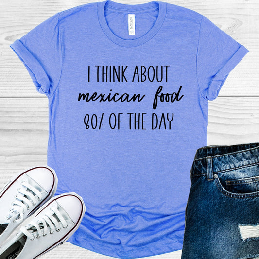 I Think About Mexican Food 80% of the Day Graphic Tee