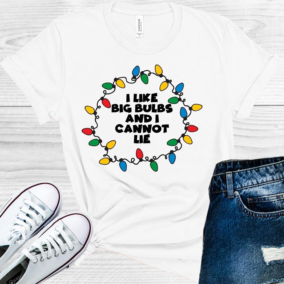 I Like Big Bulbs and I Cannot Lie Graphic Tee