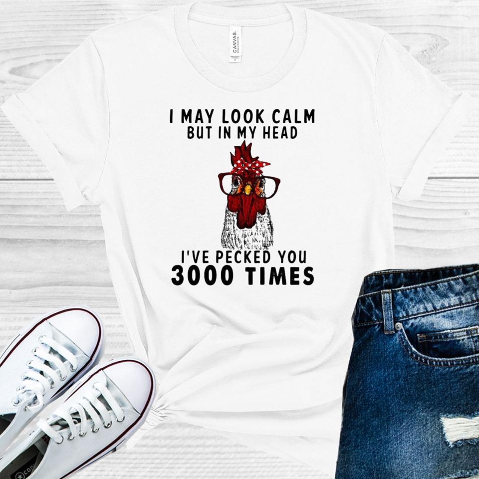 I May Look Calm But In My Head I've Pecked You 3000 Times Graphic Tee