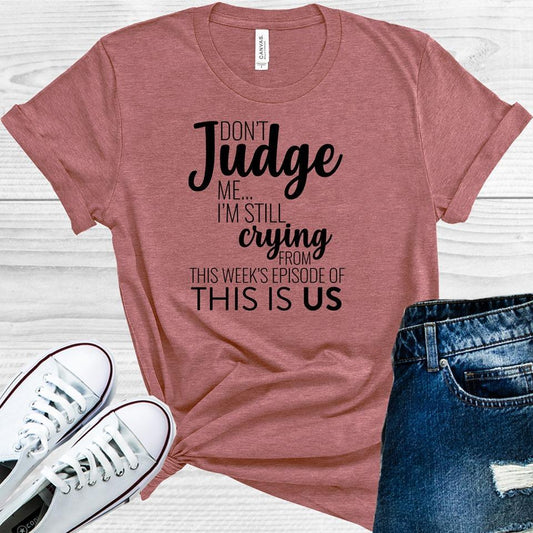 Don't Judge Me I'm Still Crying From This Week's Episode of This Is Us Graphic Tee