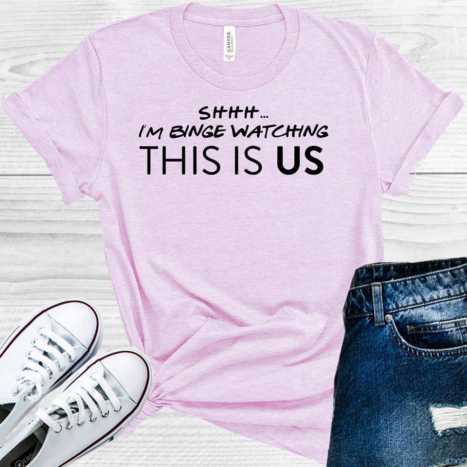 Shhh... I'm Binge Watching This Is Us Graphic Tee