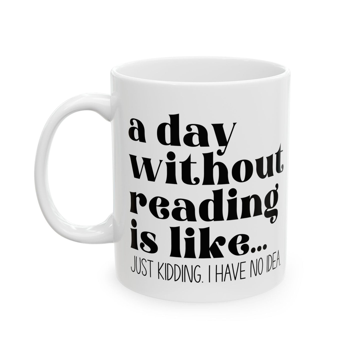 A Day Without Reading Ceramic Mug, (11oz, 15oz)