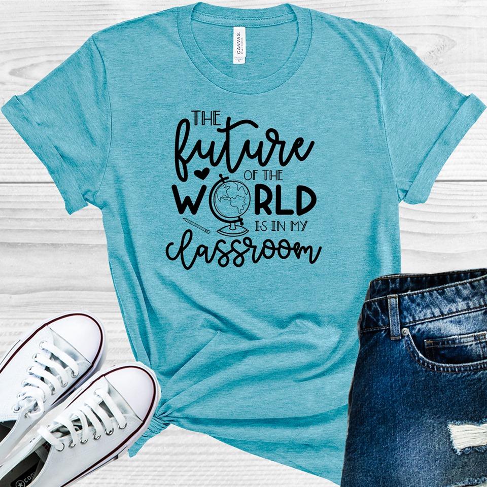 The Future of the World is in My Classroom Graphic Tee