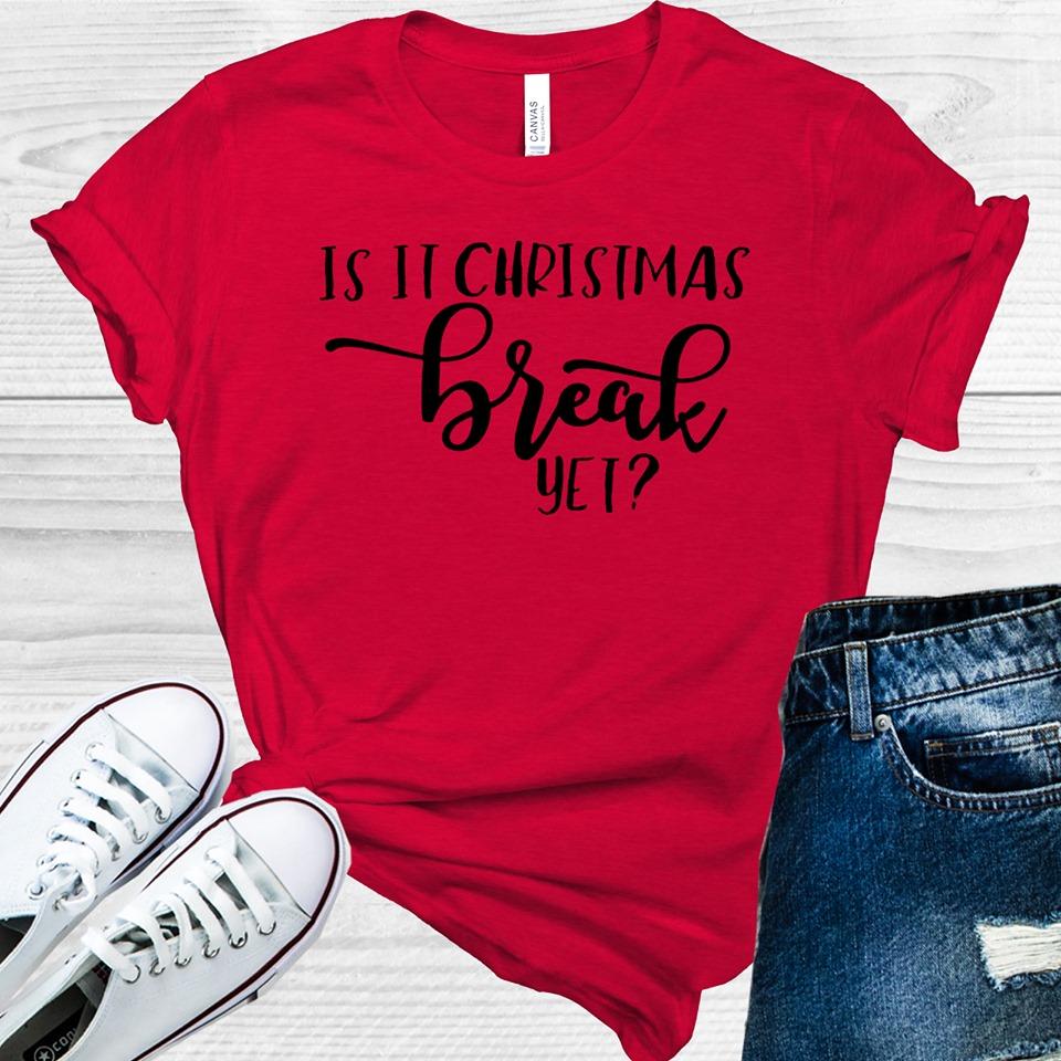 Is It Christmas Break Yet? Graphic Tee