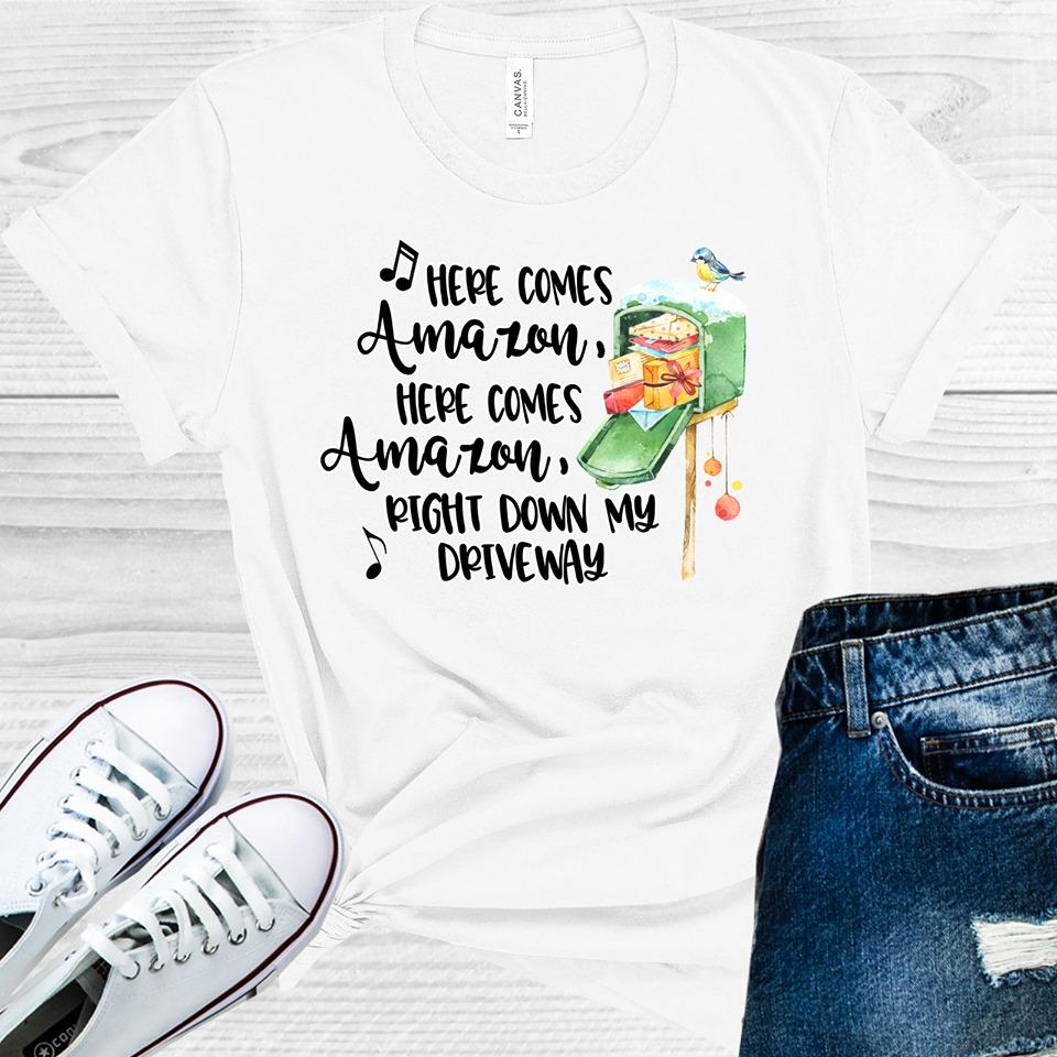 Here Comes Amazon Here Comes Amazon Right Down My Driveway Graphic Tee